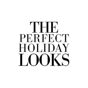 The Perfect Holiday Looks