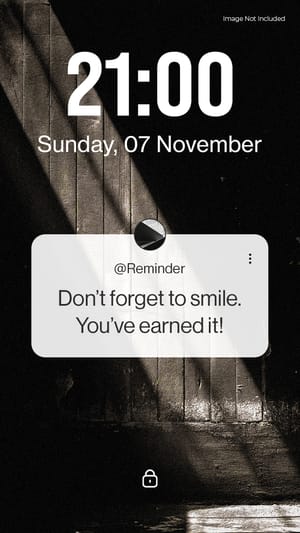 Notification Reminder Don’t forget to smile. You’ve earned it! Instagram Story