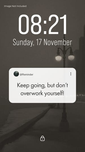 Notification Reminder Keep going, but don’t overwork yourself! Instagram Story